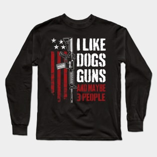 I Like Guns Dogs And Maybe 3 People USA flag Funny Gun AR15 Flag Long Sleeve T-Shirt